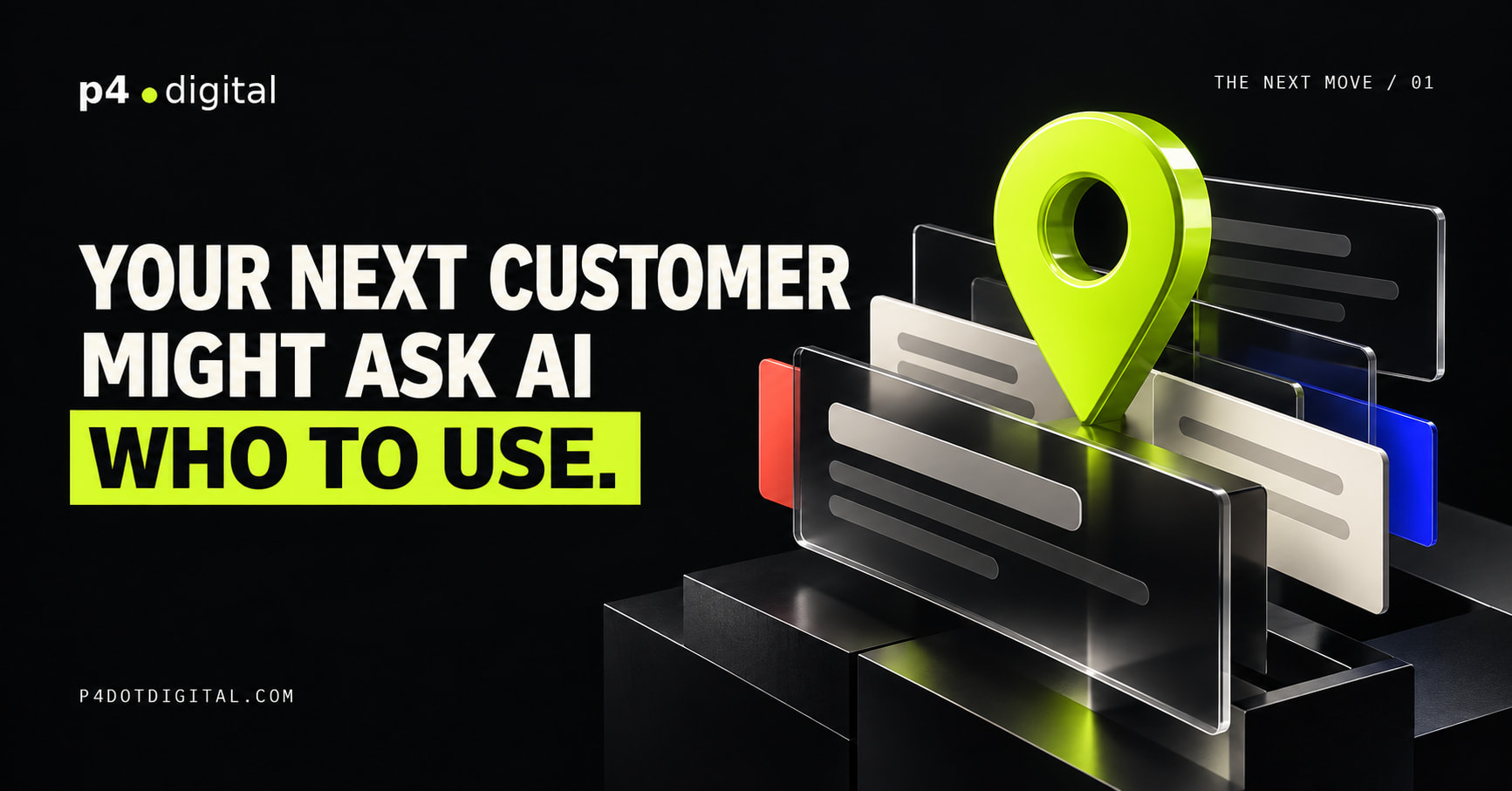 Your next customer might ask AI who to use — p4dotdigital artwork with a lime location pin and glass answer cards.